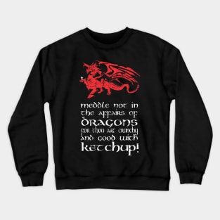 meddle not in the affairs of dragons Crewneck Sweatshirt